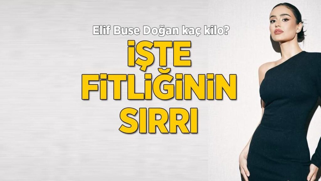 Elif Buse Doğan kaç kilo olduğunu açıkladı! Fitliğinin sırrını verdi