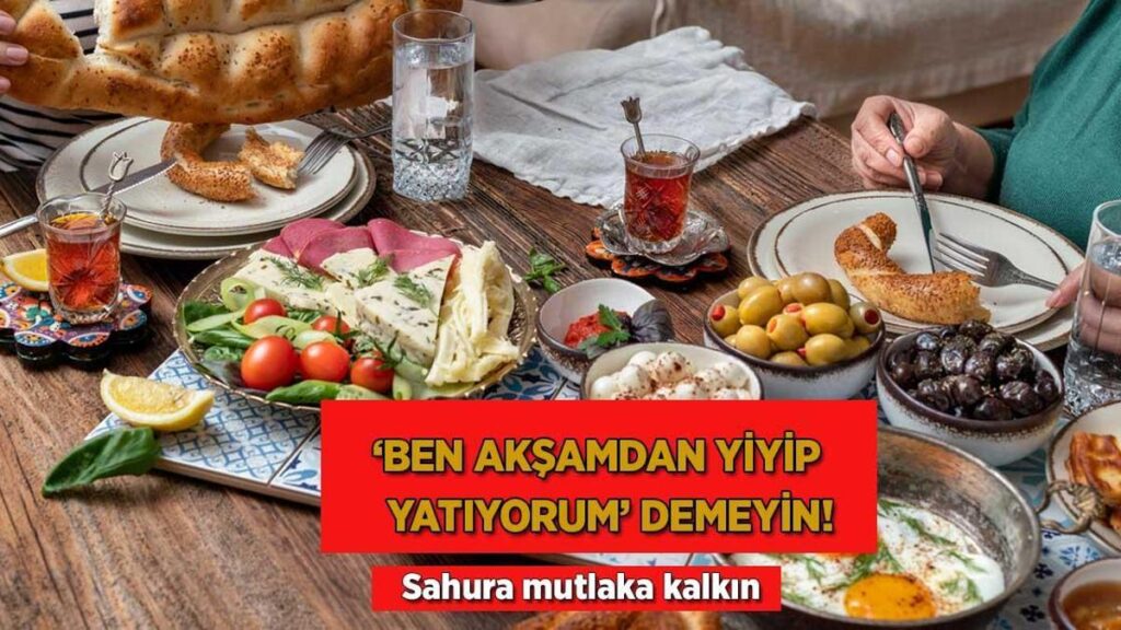 ‘Ben akşamdan yiyip yatıyorum’ demeyin! Sahura kesinlikle kalkın