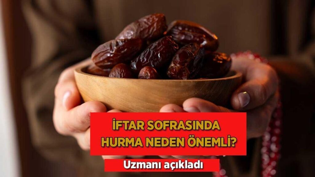İftar sofrasında hurma neden kıymetli? Uzmanı açıkladı