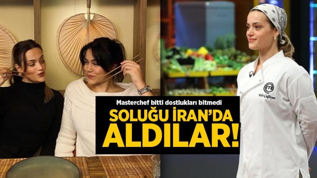 Masterchef bitti dostlukları bitmedi! Soluğu İran’da aldılar
