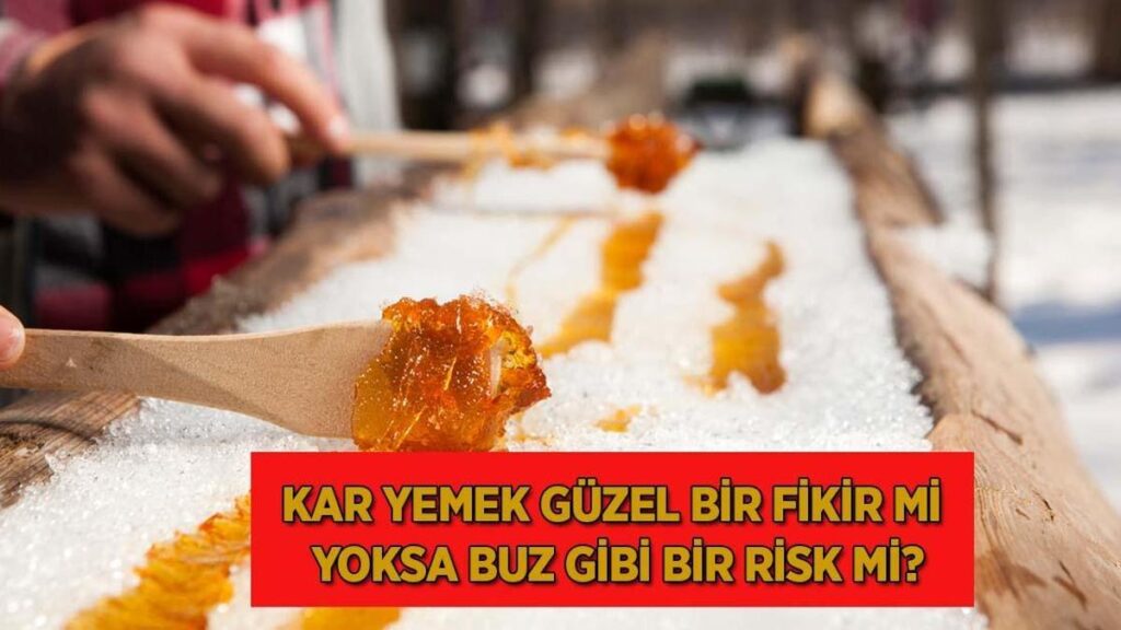 Kar yemek hoş bir fikir mi yoksa buz üzere bir risk mi?