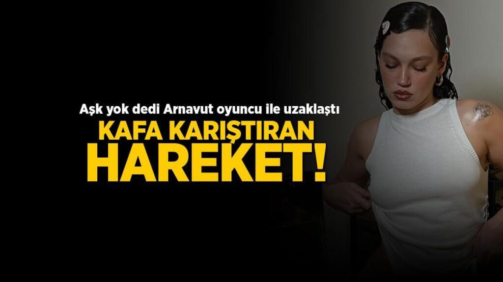 Melisa Şenolsun’un aşk açıklaması başları karıştırmıştı! Sürpriz hareket: Yeni aşkı Arnavut mu?