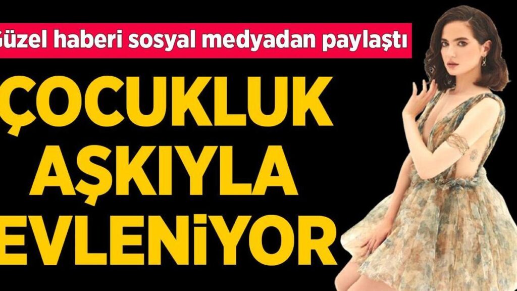 Aradığı memnunluğu çocukluk aşkında buldu! Ezgi Şenler evlilik için birinci adımı atıyor