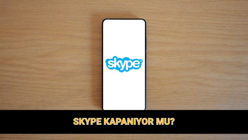 Bir devrin sonu! Skype hangi tarihte ve neden kapanıyor?