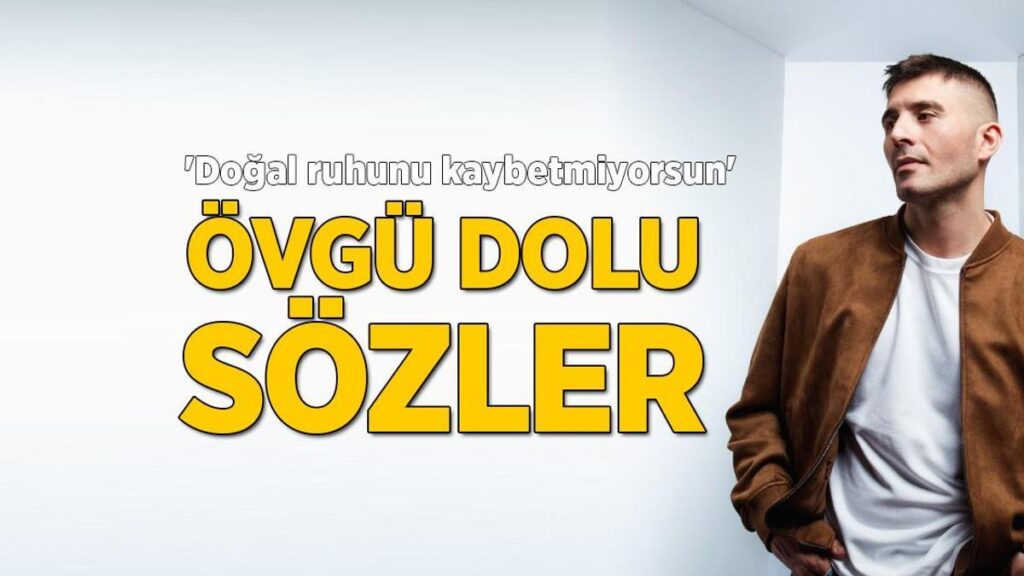 Cihangir Ceyhan’a övgü dolu sözler! ‘Doğal ruhunu kaybetmiyorsun’