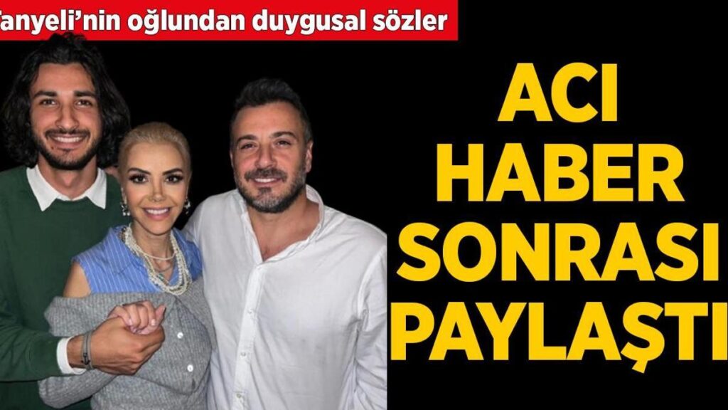 Tanyeli vefatıyla yasa boğdu! Oğlu Taylan’dan duygusal paylaşım