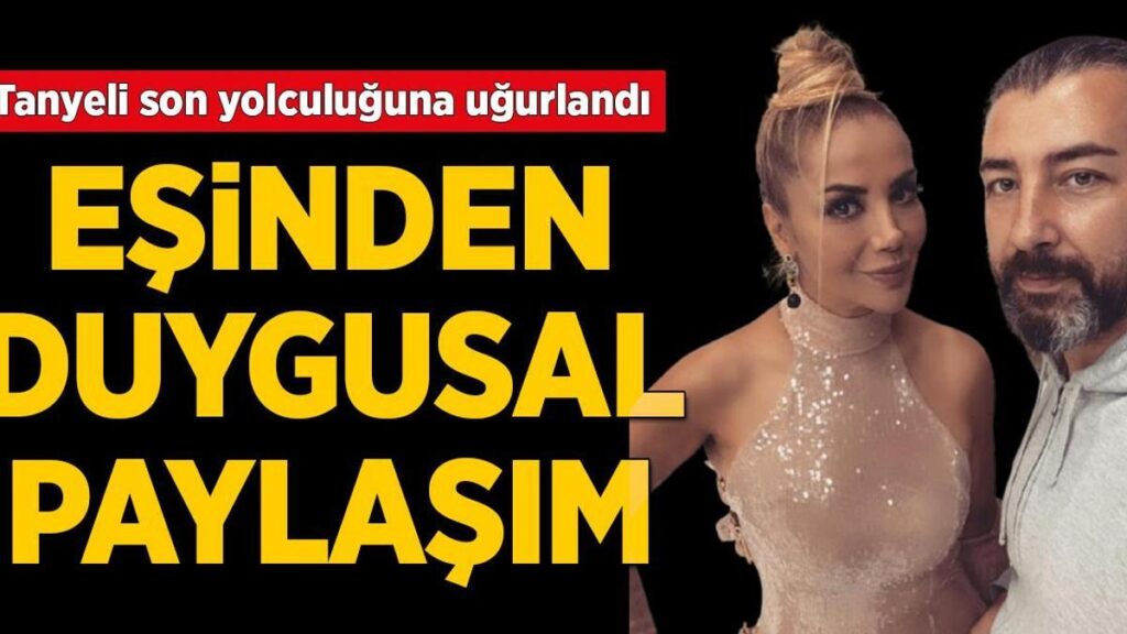 Tanyeli’nin eşinden veda paylaşımı! ‘Seni çok özleyeceğim’