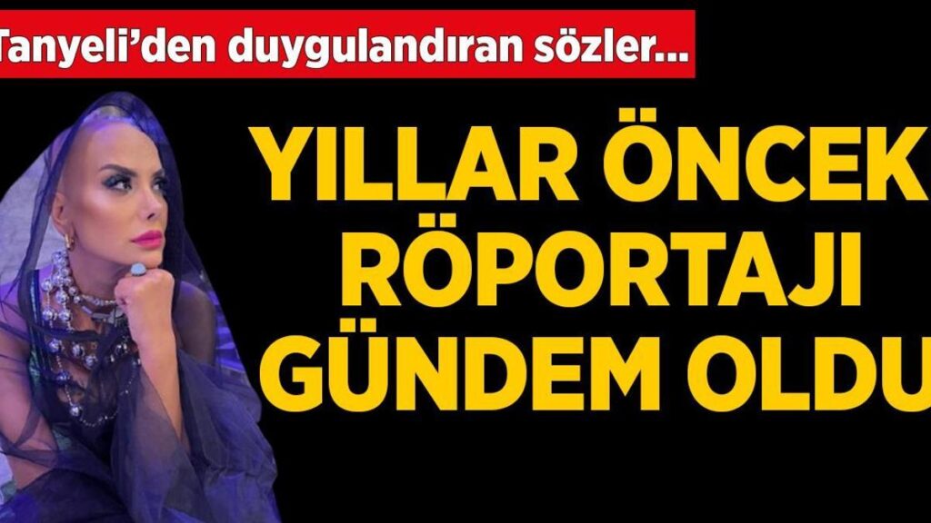Tanyeli’nin yıllar evvelki röportajı ortaya çıktı! ‘Çocuk esirgemede büyümüş bir anneyim’