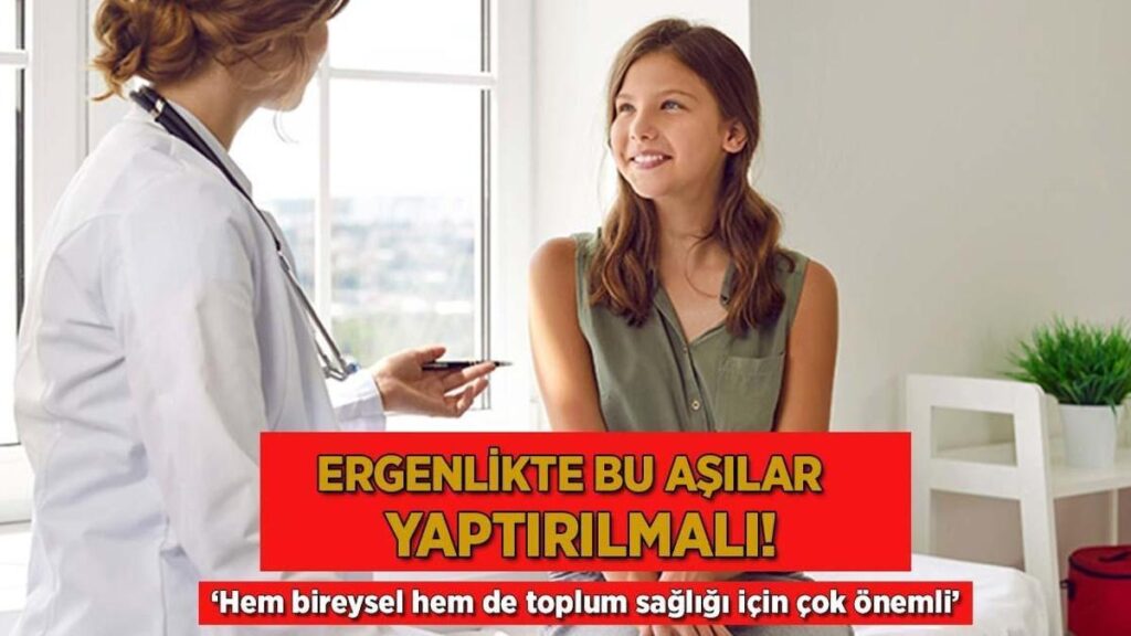 Ergenlikte bu aşılar yaptırılmalı! ‘Hem ferdî hem de toplum sıhhati için çok önemli’