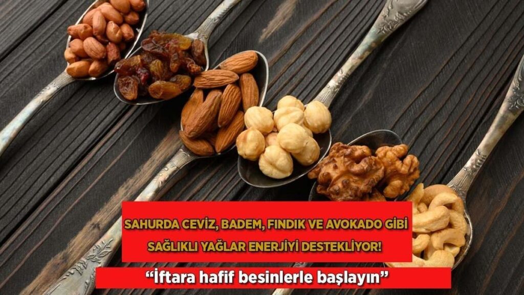 Sahurda ceviz, badem, fındık ve avokado üzere sağlıklı yağlar enerjiyi destekliyor!